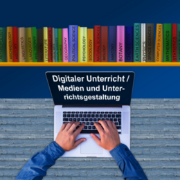 Digitaler Unterricht / Medien und Unterrichtsgestaltung
